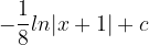 \dpi{120} -\frac{1}{8}ln|x+1|+c